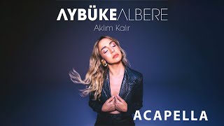 Aybüke Albere - Aklım Kalır Acapella ( Müziksiz Vokal ) + Şarkı Sözleri Resimi