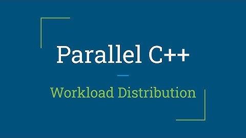 Parallel C++: Workload Distribution