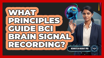 What Principles Guide BCI Brain Signal Recording?