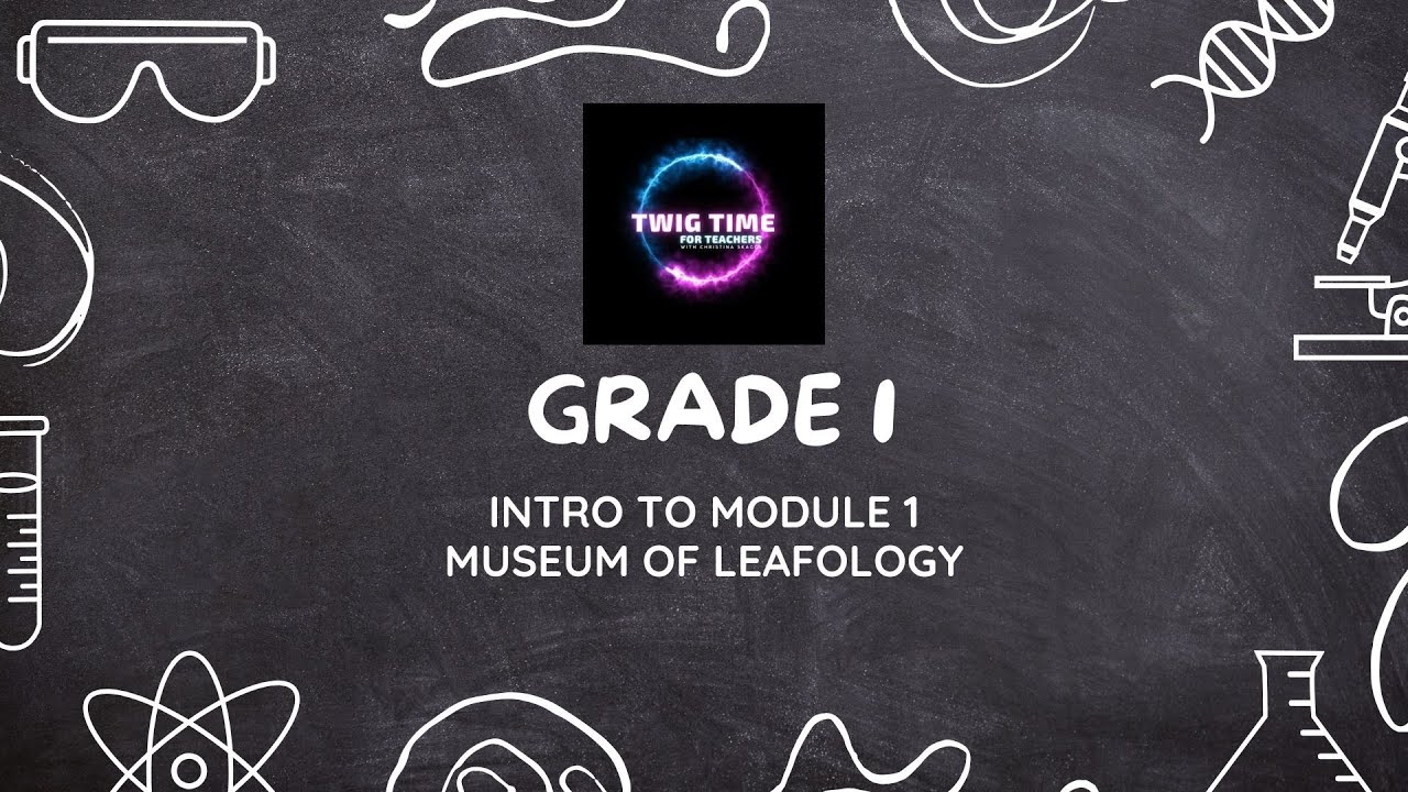 Intro to Grade 1 Module 1: Museum of Leafology