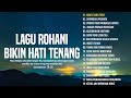 Lagu rohani pengantar tidur bikin hati tenang obat hati yang gelisah  lagu rohani menyentuh hati