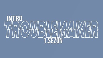 TROUBLEMAKER  // İNTRO//  MSP DİZİLERİ