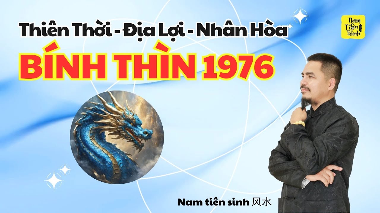 Bính Thìn 1976 - Thiên thời Địa Lợi Nhân Hòa - Ứng dụng trong cuộc sống. | Nam tiên sinh 风水