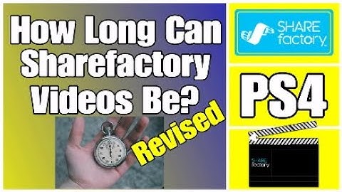 How Long Can Sharefactory Videos Be? (Revised Edition)