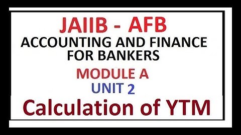 JAIIB | AFB | Accounting And Finance For Bankers | Module A | Unit 2 |  Calculation of YTM
