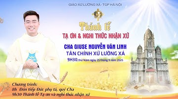 THÁNH LỄ TẠ ƠN VÀ NHẬN XỨ LƯỜNG XÁ CỦA CHA GIUSE NGUYỄN VĂN LINH - NGÀY 25-9-2025