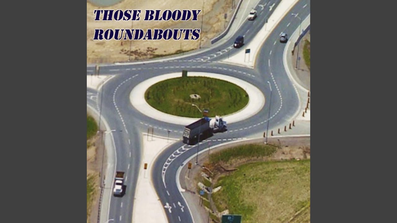 Those Bloody Roundabouts - YouTube