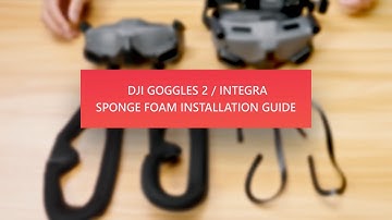 DJI Goggles 2 / Integra Sponge Foam Installation Guide