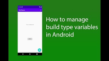 How to create and manage build type variables in Android.