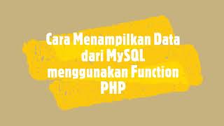 Cara menggunakan Function PHP untuk Menampilkan DATA MySQL