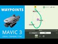 WAYPOINTS avec les MAVIC 3 (Classic/Standard/Ciné) et DJI FLY 1.9.0