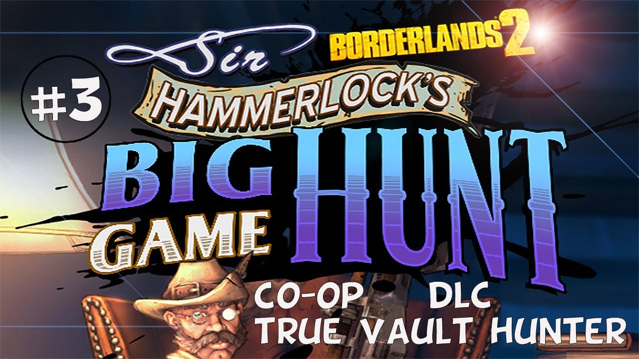 borderlands 2 sir hammerlock walkthrough borderlands 2 sir hammerlock walkthrough