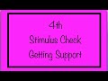 4th Stimulus Check Update - Getting Support!