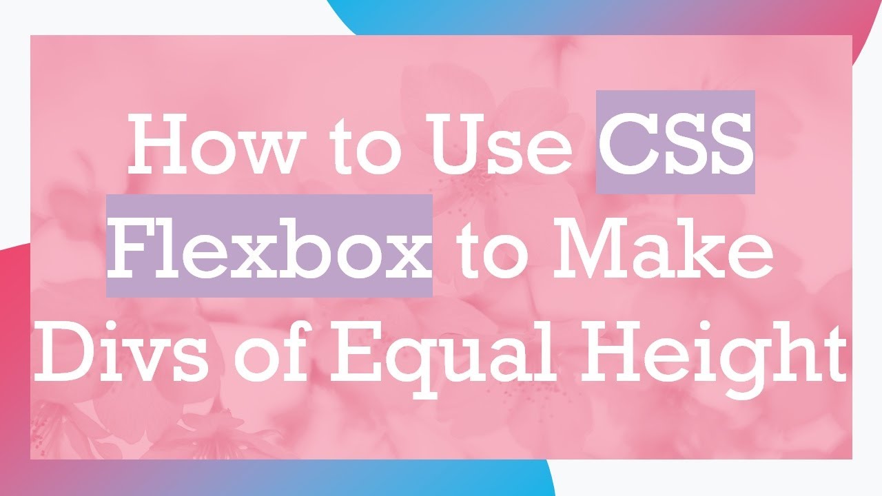 How to Use CSS Flexbox to Make Divs of Equal Height