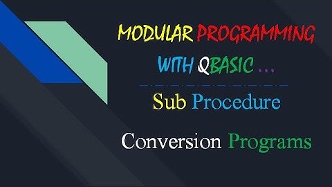 Modular Programming with QBASIC :: Sub Procedure Conversion Programs