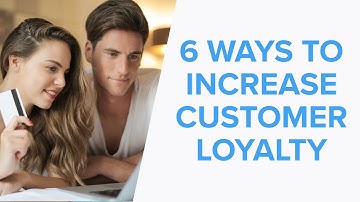 6 Ways to Increase Customer Loyalty