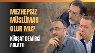 Mezhepsiz Müslüman Olur Mu? Dinler Tarihi Uzmanı Kürşat Demirci Anlattı