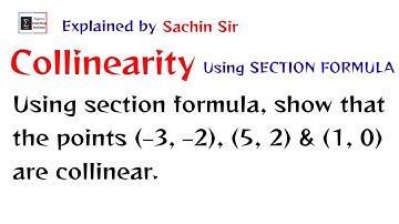 Using section formula, show that the points (–3, –2), (5, 2) & (1, 0) are collinear. #collinearity