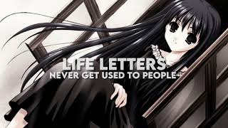 never get used to people - life letters [ nightcore/sped up ]