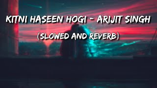 Kitni Haseen Hogi - HIT: The First Case | Arijit Singh (Slowed and Reverb)