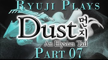 Ryuji Plays -- Dust: An Elysian Tail - 07