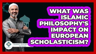 What Was Islamic Philosophy's Impact On European Scholasticism? - Islamic Knowledge Network