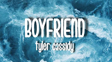 Tyler Cassidy - Boyfriend (Lyrics)