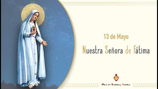 ⚜️ 🌹 13 de mayo • Nuestra Señora de Fátima [Meditación • Oraciones • cronología]