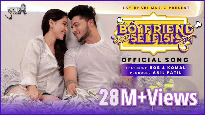 Boyfriend Pakka Selfish Hay Song | Bob & Komal | Raj Irmali | Sonali Sonawane | Rishabh Sathe