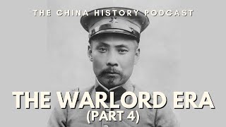 The Warlord Era (Part 4) | The China History Podcast | Ep. 234
