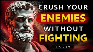 15 Stoic Ways To DEFEAT Your Enemies Without FIGHTING Them | Marcus Aurelius STOICISM