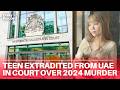 Teenager extradited from the UAE appears in court charged with 2024 London murder