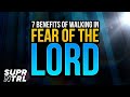 7 Benefits Of Walking In The Fear Of The Lord