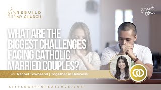 What are the Biggest Challenges Facing Catholic Married Couples? with Rachel, Together in Holiness