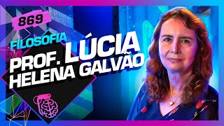 FILOSOFIA: PROFESSORA LÚCIA HELENA GALVÃO - Inteligência Ltda. Podcast #869