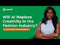 Will AI Replace Creativity in the Fashion Industry?