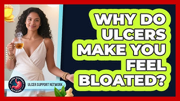 Why Do Ulcers Make You Feel Bloated? - Ulcer Support Network