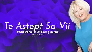 Mirabela Dauer - Te Astept Sa Vii Redd Daniel X Dj Yaang Remix
