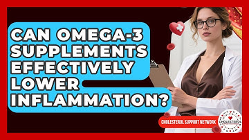 Can Omega-3 Supplements Effectively Lower Inflammation? - Cholesterol Support Network