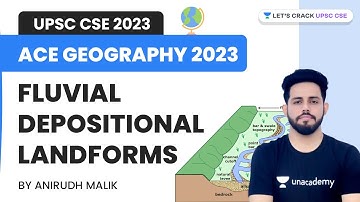 Ace Geography 2023 | L20 | Fluvial Depositional Landforms | UPSC CSE 2023 | Anirudh Malik