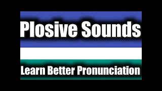 PRONUNCIATION (ENGLISH) - LESSON 1 (THE  PLOSIVES)