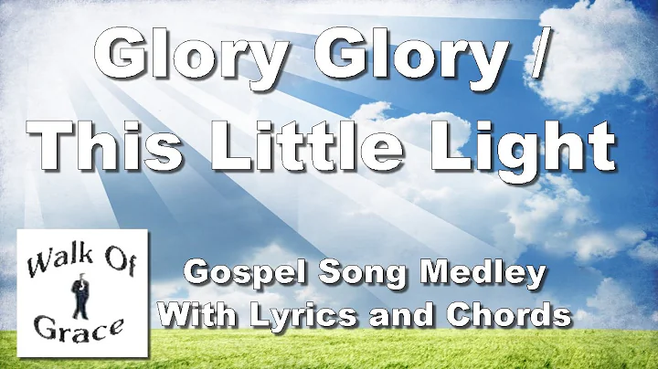 Glory Glory (Since I've Laid My Burdens Down) / This Little Light of Mine - With lyrics and Chords