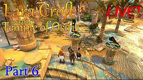 Lara Croft and the Temple of Osiris ~ 4 Player co-op (part6) [LIVE]