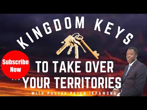 KINGDOM KEYS TO TAKE OVER YOUR TERRITORIES with Pastor Peter Ikpawona