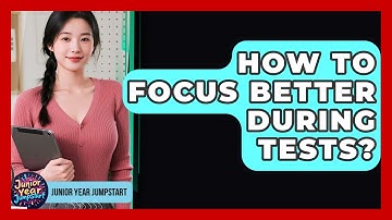 How To Focus Better During Tests? - Junior Year Jumpstart