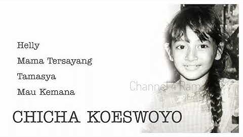 CHICHA KOESWOYO , The Very Best Of : Helly - Mama Tersayang - Tamasya - Mau Kemana
