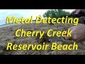 Metal Detecting Cherry Creek Reservoir Beach