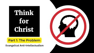 Evangelical Anti-intellectualism. Part One: The Problem