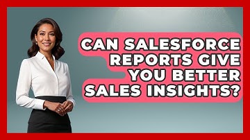 Can Salesforce Reports Give You Better Sales Insights? - Sales Saas Breakdown