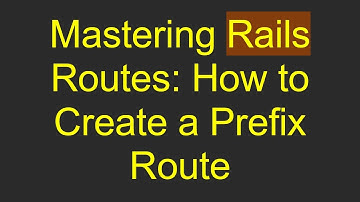 Mastering Rails Routes: How to Create a Prefix Route